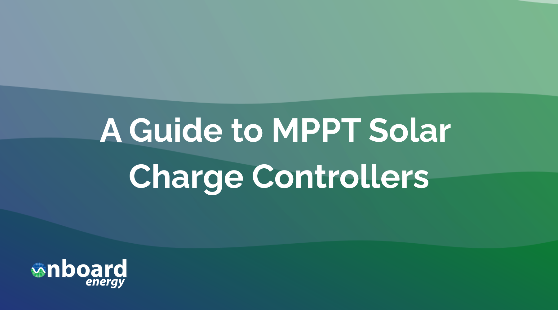 A Guide to MPPT Solar Charge Controllers