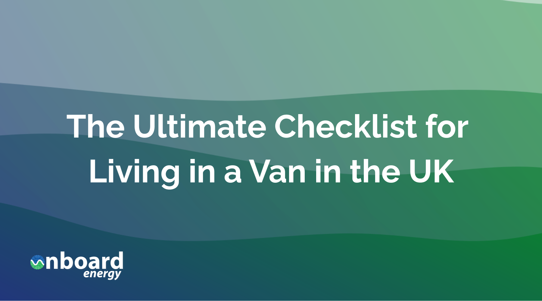 The Ultimate Checklist for Living in a Van in the UK